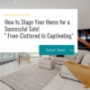 How to Stage Your Home for a Successful Sale? From cluttered to Captivating.